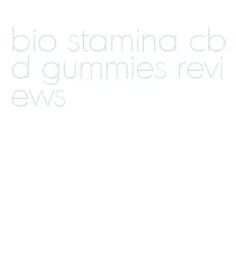 bio stamina cbd gummies reviews