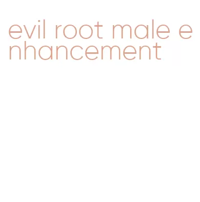 evil root male enhancement