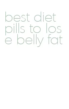 best diet pills to lose belly fat