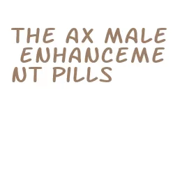 the ax male enhancement pills