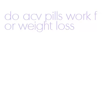 do acv pills work for weight loss