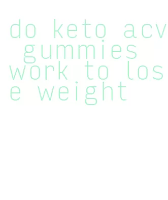 do keto acv gummies work to lose weight