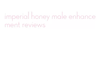 imperial honey male enhancement reviews