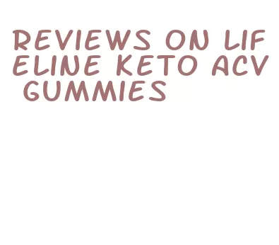 reviews on lifeline keto acv gummies