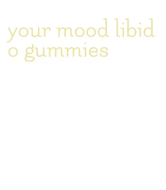 your mood libido gummies