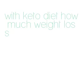 with keto diet how much weight loss