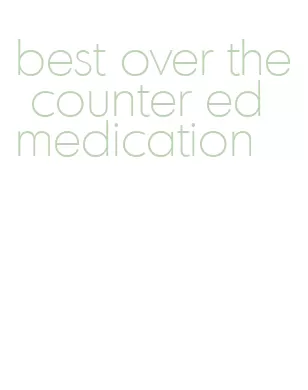 best over the counter ed medication