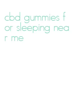 cbd gummies for sleeping near me