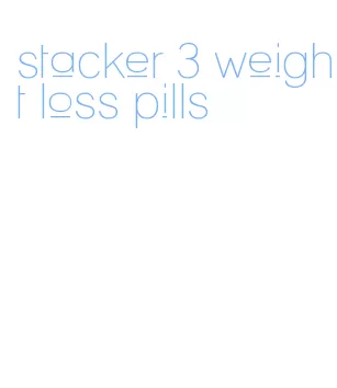 stacker 3 weight loss pills