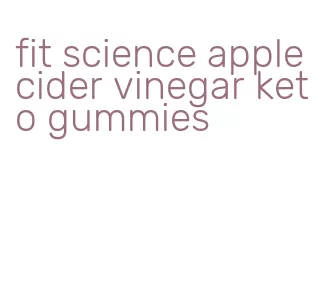 fit science apple cider vinegar keto gummies