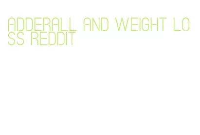 adderall and weight loss reddit