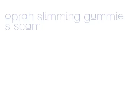 oprah slimming gummies scam