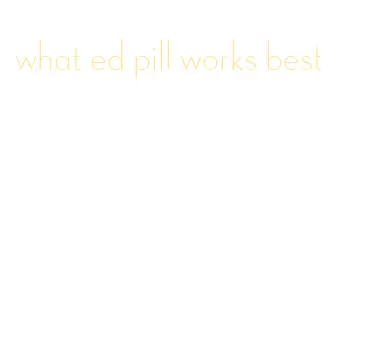 what ed pill works best