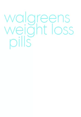 walgreens weight loss pills