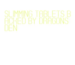 slimming tablets backed by dragons den