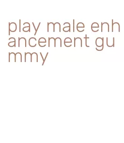 play male enhancement gummy