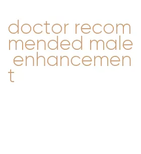 doctor recommended male enhancement