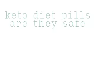 keto diet pills are they safe