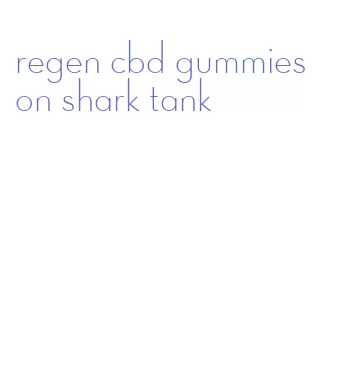 regen cbd gummies on shark tank