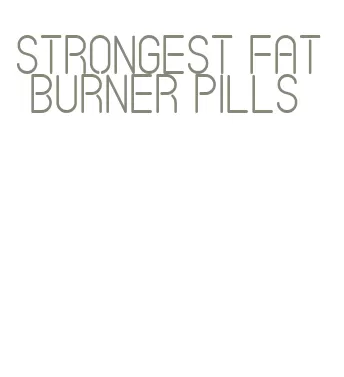 strongest fat burner pills