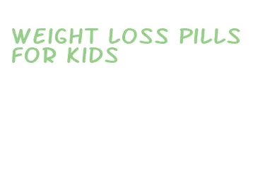 weight loss pills for kids