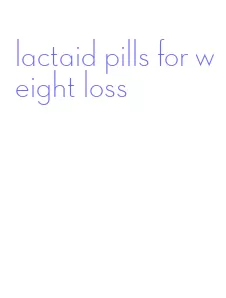 lactaid pills for weight loss