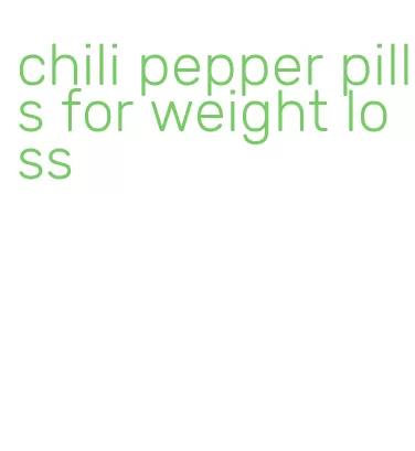 chili pepper pills for weight loss