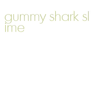 gummy shark slime