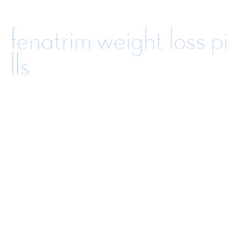 fenatrim weight loss pills