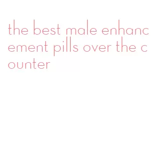 the best male enhancement pills over the counter