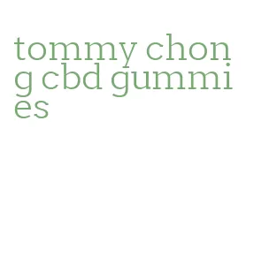 tommy chong cbd gummies