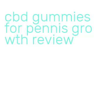 cbd gummies for pennis growth review