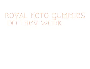 royal keto gummies do they work