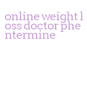 online weight loss doctor phentermine