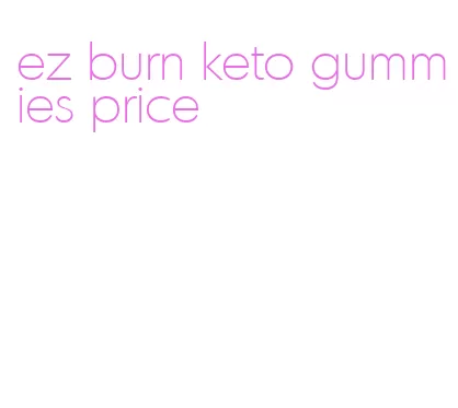 ez burn keto gummies price