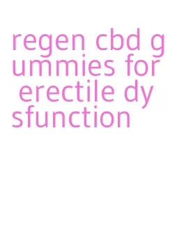 regen cbd gummies for erectile dysfunction