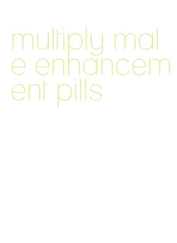 multiply male enhancement pills