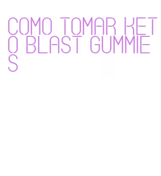 como tomar keto blast gummies