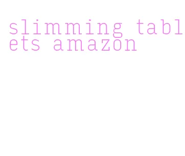 slimming tablets amazon