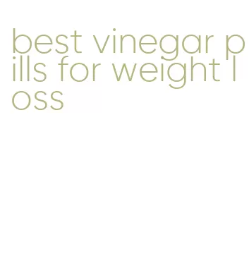 best vinegar pills for weight loss