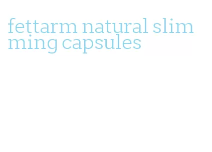 fettarm natural slimming capsules