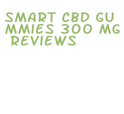 smart cbd gummies 300 mg reviews