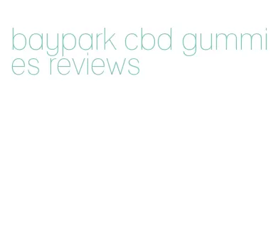 baypark cbd gummies reviews