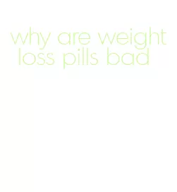 why are weight loss pills bad