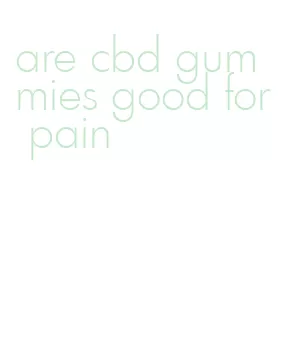 are cbd gummies good for pain