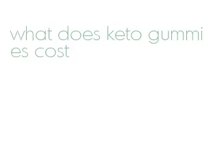 what does keto gummies cost