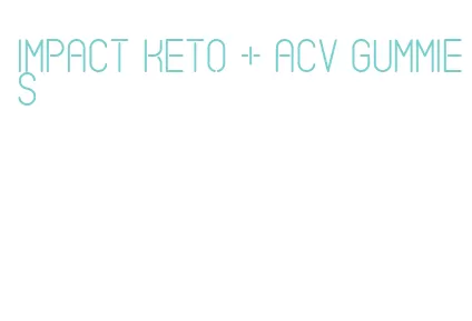 impact keto + acv gummies