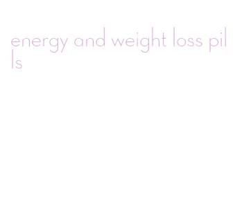 energy and weight loss pills