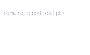 consumer reports diet pills