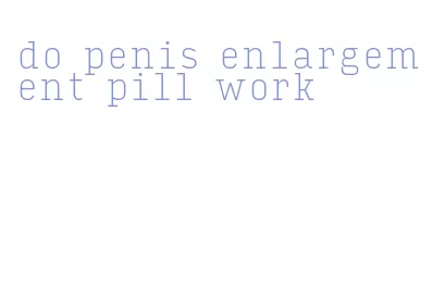 do penis enlargement pill work